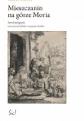 Okładka książki Mieszczanin na górze Moria. Søren Kierkegaard, nowoczesny podmiot i oswajanie absolutu Marta Olesik