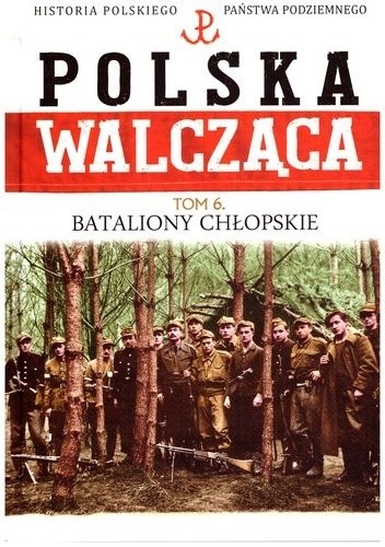 Okładka książki Bataliony Chłopskie i konspiracyjne organizacje ruchu ludowego Janusz Gmitruk