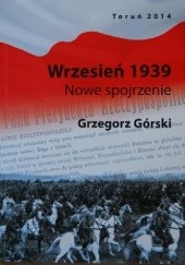 Okładka książki Wrzesień 1939. Nowe spojrzenie Grzegorz Górski