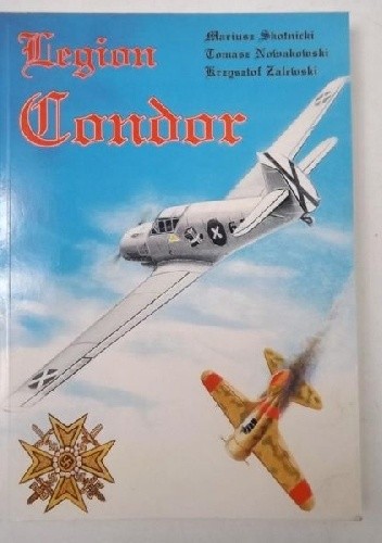 Okładka książki Legion Condor Tomasz Nowakowski, Mariusz Skotnicki, Krzysztof Zalewski