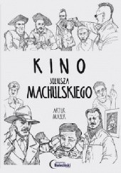 Okładka książki Kino Juliusza Machulskiego Artur Majer