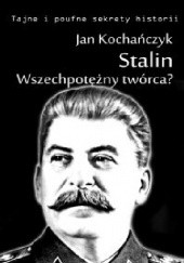 Okładka książki Stalin! Wszechpotężny twórca? Jan Kochańczyk