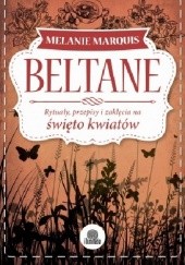Okładka książki Beltane. Rytuały, przepisy i zaklęcia na święto kwiatów Melanie Marquis