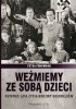 Okładka książki Weźmiemy ze sobą dzieci. Ostatnie lata życia rodziny Goebbelsów Petra Fohrmann