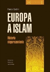 Okładka książki Europa a islam. Historia nieporozumienia Franco Cardini