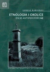 Okładka książki Etnologia i okolice. Eseje antyperyferyjne Janusz Barański