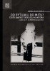 Okładka książki Od rytuału do mitu? "Teatr Śmierci" Tadeusza Kantora jako fakt antropologiczny Anna Kapusta