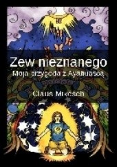 Okładka książki "Zew nieznanego - moja przygoda z Ayahuascą" Claus Mikosch