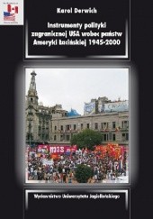 Okładka książki Instrumenty polityki zagranicznej USA wobec państw Ameryki Łacińskiej 1945–2000 Karol Derwich