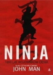 Okładka książki Ninja. 1000 lat Wojowników Cienia John Man