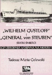 Okładka książki "Wilhelm Gustloff" i "General von Steuben" statki śmierci czy zbrodnia wojenna na morzu? Tadeusz Maria Gelewski