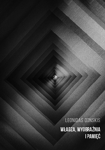 Okładka książki Władza, wyobraźnia i pamięć: szkice o polityce i literaturze Leonidas Donskis