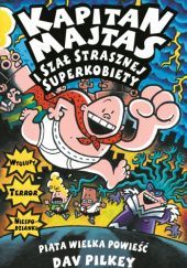 Okładka książki Kapitan Majtas i szał strasznej superkobiety. Piąta wielka powieść Dav Pilkey