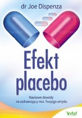 Efekt placebo. Naukowe dowody na uzdrawiającą moc twojego umysłu