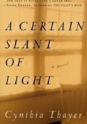 Okładka książki A Certain Slant of Light Cynthia Thayer