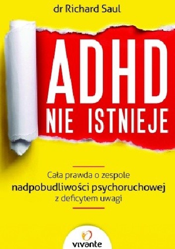 Okładka książki ADHD nie istnieje. Cała prawda o zespole nadpobudliwości psychoruchowej z deficytem uwagi Richard Saul