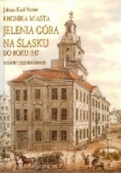 Okładka książki Kronika miasta Jelenia Góra na Śląsku do roku 1847 Johann Karl Herbst