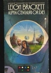 Okładka książki Alpha Centauri or Die! Leigh Brackett