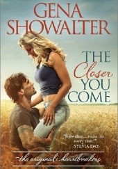 Okładka książki The Closer You Come Gena Showalter