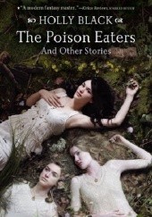 Okładka książki Poison Eaters and Other stories Holly Black