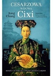 Okładka książki Cesarzowa wdowa Cixi. Konkubina, która stworzyła współczesne Chiny Jung Chang