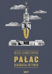 Okładka książki Pałac. Biografia intymna Beata Chomątowska