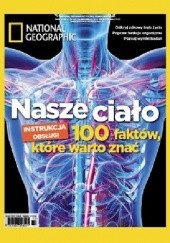 Okładka książki National Geographic. Nasze ciało. 100 faktów, które warto znać Redakcja magazynu National Geographic