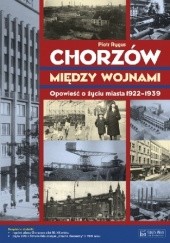 Chorzów między wojnami. Opowieść o życiu miasta 1922-1939