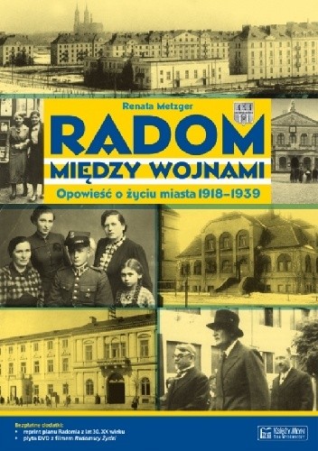 Okładka książki Radom między wojnami. Opowieść o życiu miasta 1918-1939 Renata Metzger