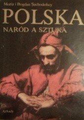 Polska naród a sztuka. Dzieje polskiej świadomości narodowej i jej wyraz w sztuce.