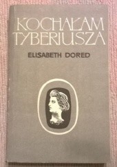 Okładka książki Kochałam Tyberiusza Elisabeth Dored