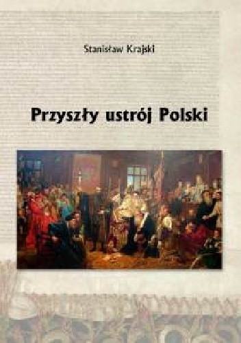 Okładka książki Przyszły Ustrój Polski Stanisław Krajski