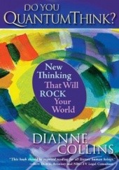 Okładka książki Do You QuantumThink?: New Thinking That Will Rock Your World Dianne Collins