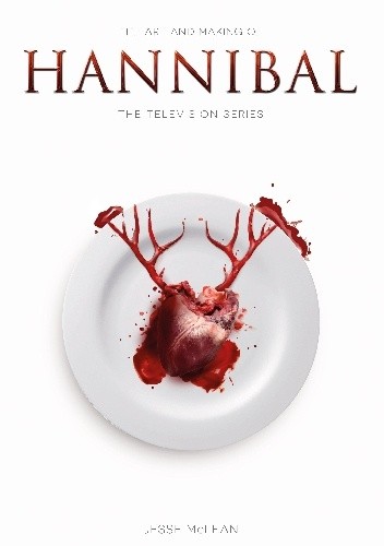 Okładka książki The Art and Making of Hannibal: The Television Series Jesse McLean