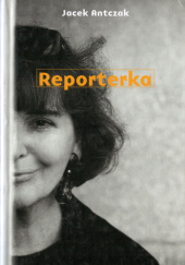 Okładka książki Reporterka Jacek Antczak,&nbsp;Hanna Krall