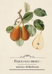 Okładka książki Fizjologia smaku albo medytacje o gastronomii doskonałej Anthelme Brillat-Savarin