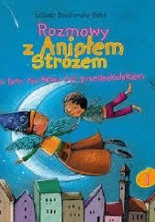 Okładka książki Rozmowy z Aniołem Stróżem o tym czy łatwo być przedszkolakiem Elżbieta Śnieżkowska-Bielak