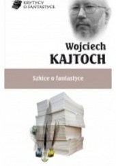 Okładka książki Szkice o fantastyce Wojciech Kajtoch