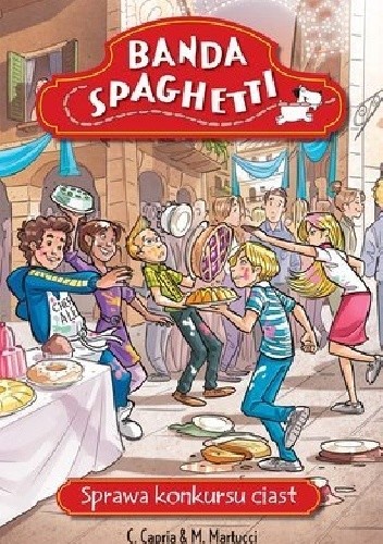 Okładka książki Banda Spaghetti. Sprawa konkursu ciast Carolina Capria, Mariella Martucci