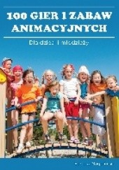 Okładka książki 100 gier i zabaw animacyjnych dla dzieci i młodzieży Bartosz Gągoliński