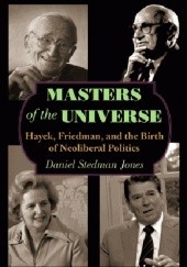 Okładka książki Masters of the Universe: Hayek, Friedman, and the Birth of Neoliberal Politics Daniel Stedman Jones