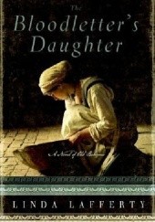 Okładka książki The Bloodletter's Daughter: A Novel of Old Bohemia Linda Lafferty