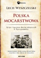 Okładka książki Polska mocarstwowa. Wizje i koncepcje obozow politycznych II Rzeczpospolitej