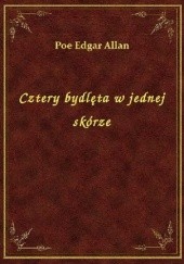 Okładka książki Cztery bydlęta w jednej skórze Edgar Allan Poe