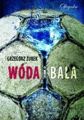Okładka książki Wóda i bala Grzegorz Żurek