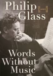 Okładka książki Words Without Music. A Memoir Philip Glass