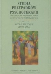 Okładka książki Studia przypadków psychoterapii. Integracyjne przykłady pracy wybitnych psychoterapeutów Jerry Gold, Georg Stricker