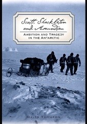 Okładka książki Scott, Shackleton, and Amundsen: Ambition and Tragedy in the Antarctic David Thomson