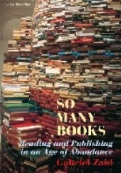 Okładka książki So Many Books: Reading and Publishing in an Age of Abundance Gabriel Zaid