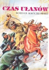 Okładka książki Czas ułanów. Polski Wrzesień 1939 Bohdan Królikowski